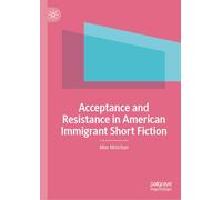 Acceptance and Resistance in American Immigrant Short Fiction