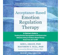 Acceptance-based Emotion Regulation Therapy: A Clinician's Guide to Treating Emotion Dysregulation and Self-destructive Behaviors Using an Evidence-based Therapy Drawn from Act and Dbt
