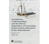Acceptance, Understanding, And The Moral Imperative Of Promoting Social Justice Education In The Schoolhouse