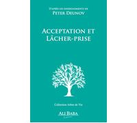 Acceptation et lâcher prise - D'après les enseignements de Peter Deunov - Peter Deunov - Ali Baba - broché - Essai