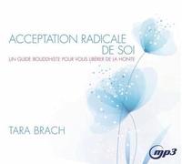 Acceptation radicale de soi - Un guide bouddhiste pour vous libérer de la honte - CD MP3