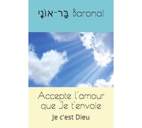 Accepte l'amour que Je t'envoie: Je c'est Dieu