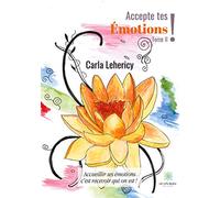 Accepte tes émotions !: Tome II - Accueillir ses émotions c'est recevoir qui on est !