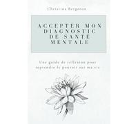 Accepter mon diagnostic de santé mentale: Un guide de réflexion pour reprendre le pouvoir sur ma vie