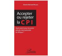 Accepter Ou Rejeter La Cpi - Quel Avenir Pour La Justice Pénale Internationale En Afrique ?