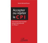 Accepter ou rejeter la CPI Quel avenir pour la justice pénale internationale en Afrique ? - Séverin Bernard Ngueko - L'harmattan - broché - Etude