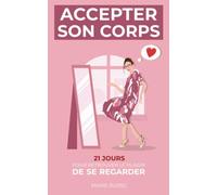 Accepter son corps : 21 jours pour retrouver le plaisir de se regarder