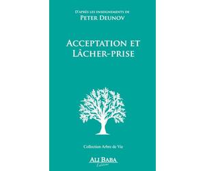 Acceptetion et lâcher prise: D’après les enseignements de Peter Deunov