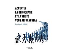 Acceptez la démocratie et la vérité vous affranchira - Beny Carolin Ndouna - Baudelaire - broché - Roman
