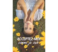 Acceptez-moi comme je suis: Une romance optimiste pour vous accepter, pardonner et vous accompagner dans votre recherche du bonheur.