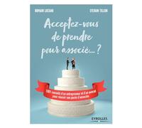 Acceptez-vous de prendre pour associé ... ? 1001 conseils d'un entrepreneur et d'un avocat pour réussir son pacte d'associés.