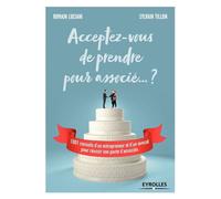 Acceptez-vous de prendre pour associé ... ? 1001 conseils d'un entrepreneur et d'un avocat pour réussir son pacte d'associés - Sylvain Tillon - Eyrolles - broché - Guide