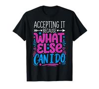 Accepting It Because What Else Can I Do Réalité Survivre T-Shirt