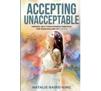 Accepting Unacceptable: Finding Self-Forgiveness through the Four Pillars of L-O-V-E