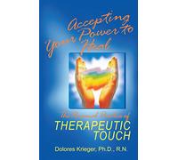 Accepting Your Power to Heal: The Personal Practice of Therapeutic Touch