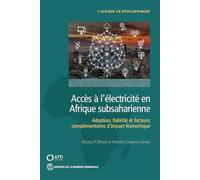 Acces a L'electricite En Afrique Subsaharienne: Adoption, fiabilite et facteurs complementaires d'impact economique