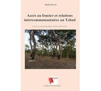 Accès au foncier et relations intercommunautaires au Tchad: Cas de la région du Mayo-Kebbi (1903-2011)