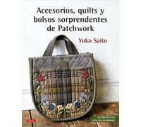 Accesorios, quilts y bolsos sorprendentes de Patchwork: 30 proyectos con sus patrones