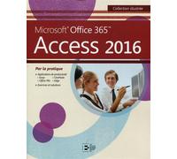 Access 2016 Microsoft Office 365. Par la pratique. - Collectif - Reynald Goulet Eds - broché - Manuel