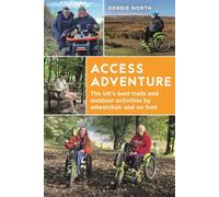 Access Adventure The ultimate book of trails and adventures by wheelchair and on foot - Debbie North - Conway - ebook (ePub) - Livre
