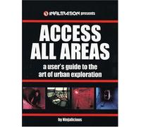 Access All Areas: A User's Guide to the Art of Urban Exploration (Paperback) - Common