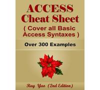ACCESS Cheat Sheet, Cover all Basic ACCESS Syntaxes, More Than 300 Examples: ACCESS VBA Commands Reference Book