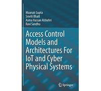 Access Control Models And Architectures For Iot And Cyber Physical Systems