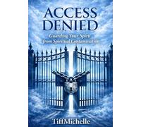 Access Denied: Guarding Your Spirit From Spiritual Contamination