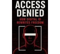 Access Denied: How Digital ID Rewrites Freedom