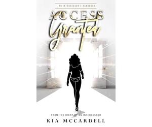 Access Granted: An Intercessor's Handbook: From the Diary of an Intercessor