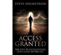 Access Granted: The Path To Encountering God's Glory In This Life