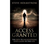 Access Granted: The Path to Encountering God's Glory in this Life