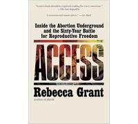 Access: Inside the Abortion Underground and the Sixty-Year Battle for Reproductive Freedom