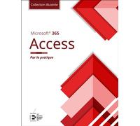 Access Microsoft 365 - Collection Illustrée Couleur Par la pratique - Edition Goulet Collectif - Reynald Goulet Eds - broché - Manuel