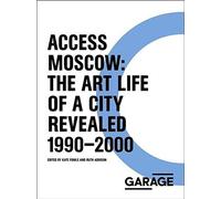 Access Moscow: The Art Life Of A City Revealed