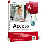Access: Schritt für Schritt erklärt. Die verständliche Anleitung, aktuell zu Access 2021 und für Microsoft 365