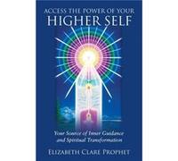 Access the Power of Your Higher Self by Elizabeth Clare Elizabeth Clare Prophet Prophet Elizabeth Clare Prophet (Auteur)
