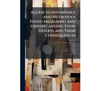 Access to Affordable and Nutritious Foodâ "Measuring and Understanding Food Deserts and Their Consequences