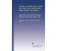 Access to health care in rural and inner city communities under health care reform: Hearing before the Committee on Finance, United States Senate, One ... Congress, second session, April 21, 1994