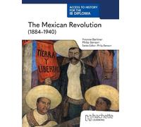 Access to History for the IB Diploma: The Mexican Revolution (1884-1940)