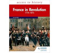 Access to History: France in Revolution 1774-1815 Sixth Edition