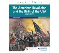 Access to History: The American Revolution and the Birth of the USA 1740-1801, Third Edition