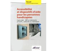 Accessibilité Et Dispositifs D'aide Pour Les Personnes Handicapées - Cadre Bâti - Erp Et Bâtiments Privatifs, Collectifs Ou Individuels