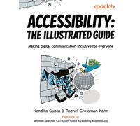 Accessibility: The Illustrated Guide Making digital communication inclusive for everyone - Nandita Gupta - Packt Publishing - ebook (ePub) - Livre