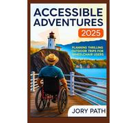 Accessible Adventures 2025: Planning Thrilling Outdoor Trips for Wheelchair Users