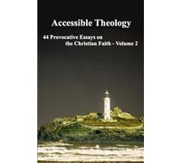 Accessible Theology Vol 2: 44 Provocative Essays on the Christian Faith Volume 2