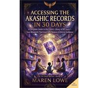 Accessing the Akashic Records in 30 Days: A Complete Guide to the Cosmic Library of All Souls - Reading Your Soul's Blueprint, Healing Past Lives, ... Life's Purpose & Receiving Divine Guidance