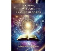 Accessing The Wisdom Of The Akashic Records: A Practical Guide To Spiritual Exploration And Healing Through Akashic Knowledge.