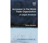 Accession to the World Trade Organization: A Legal Analysis (Elgar International Economic Law Series) - [Livre en VO] Dylan Geraets (Auteur)