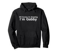 Accessoire Amusant « of Course I'm Amazing I am Gabby » Sweat à Capuche